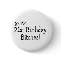 Its My 21 Birthday Bitches Pins