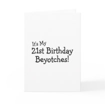 It's My 21st Birthday Beyotches Greeting Cards