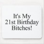 Its My 21st Birthday Bitches Mouse Pads