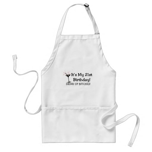Its My 21st Birthday Drink Up Bitches Aprons