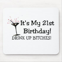 Its My 21st Birthday Drink Up Bitches Mouse Pad