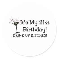 Its My 21st Birthday Drink Up Bitches Round Sticker