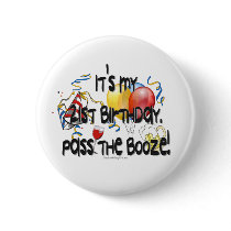 It's My 21st Birthday, Pass the Booze Pinback Button