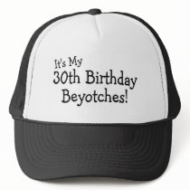 Its My 30th Birthday Beyotches Hats