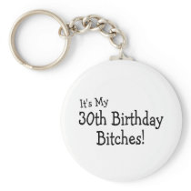 Its My 30th Birthday Bitches Key Chain