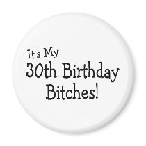 Its My 30th Birthday Bitches Refrigerator Magnets