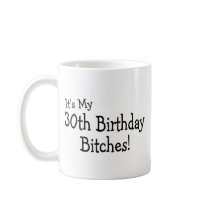 Its My 30th Birthday Bitches Mugs