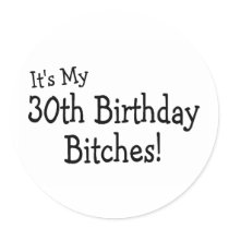 Its My 30th Birthday Bitches Stickers