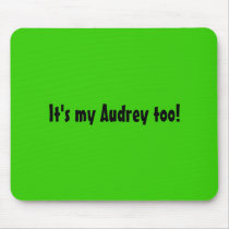 It's my Audrey too Mousepad