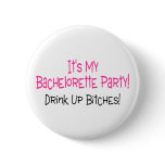 Its My Bachelorette Party Drink Up Bitches buttons
