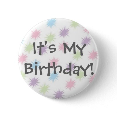 It's My Birthday! Buttons by princessklb07