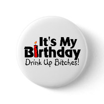 Its My Birthday Drink Up Bitches