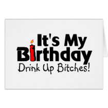 Its My Birthday Drink Up Bitches