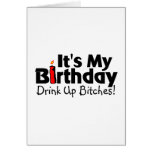 Its My Birthday Drink Up Bitches Card