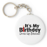 Its My Birthday Drink Up Bitches Key Chain