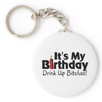Its My Birthday Drink Up Bitches