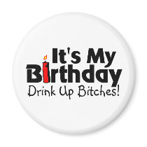 Its My Birthday Drink Up Bitches