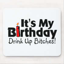 Its My Birthday Drink Up Bitches