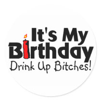 Its My Birthday Drink Up Bitches