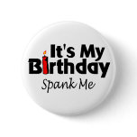 Its My Birthday Spank Me buttons