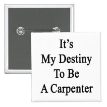 It's My Destiny To Be A Carpenter Buttons