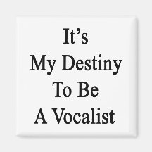 It's My Destiny To Be A Vocalist Magnet