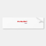 It's my life bumper sticker