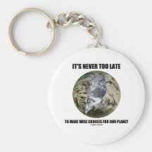 It's Never Too Late Make Wise Choices For Planet Keychain