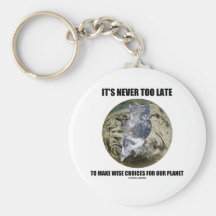 It's Never Too Late Make Wise Choices For Planet Key Chains