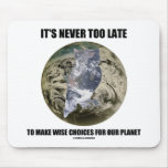 It's Never Too Late Make Wise Choices For Planet mousepads