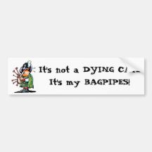 It's not a DYING CAT...It's my BAGPIPES! Bumper Stickers