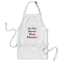 It's Not Burnt!Thats Flavour! Apron