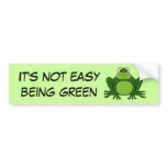 It's not easy being green - Bumper Sticker bumper stickers