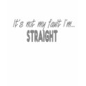 It's not my fault I'm straight t-shirts