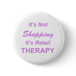 It's Not Shopping, It's Retail Therapy buttons