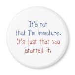 It's not that I'm immature magnets