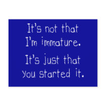 It's not that I'm immature