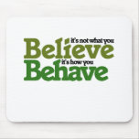 It's not what you believe but how you behave mouse pads