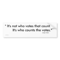 It's not who votes that counts Bumper Sticker