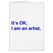It's OK, I am an artist. Greeting Card