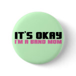 It's Okay, I'm a Band Mum buttons