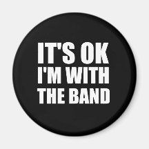 Its Okay Im With The Band Magnets