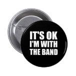 Its Okay Im With The Band Pins