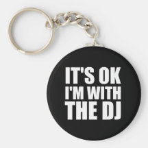 Its Okay Im With the DJ Key Chains