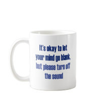 It's okay to let your mind go blank coffee mug