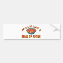 It's on like a bowl of beans! bumper stickers