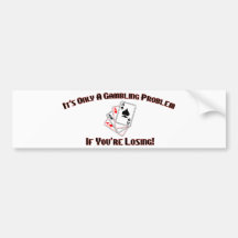 It's Only A Gambling Problem If You're Losing Bumper Sticker
