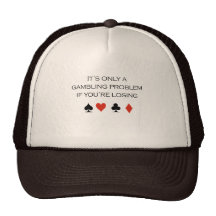 It's only a gambling problem if you're losing trucker hat