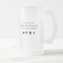 It's only a gambling problem if you're losing coffee mugs