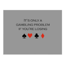 It's only a gambling problem if you're losing postcard